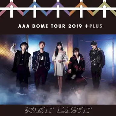 AAA DOME TOUR 2019 +PLUS SET LIST