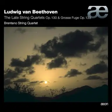 The Late String Quartets Op. 130 & Grosse Fuge Op. 133