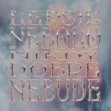 LEPSIE NEBOLO NIKDY DOBRE NEBUDE