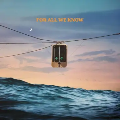 For All We Know