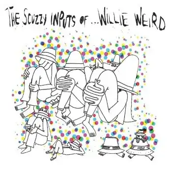 The Scuzzy Inputs Of... Willie Weird