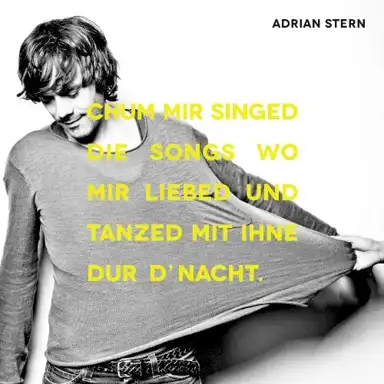 Chum mir singed die Songs wo mir liebed und tanzed mit ihne dur d'Nacht