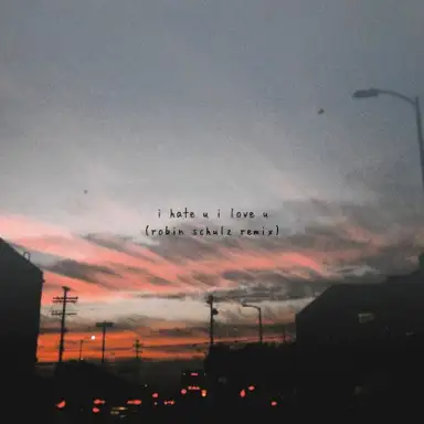 i hate u, i love u (Robin Schulz remix)