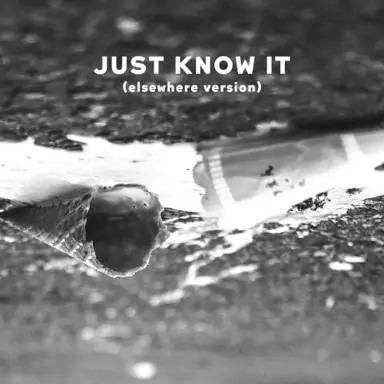 Just Know It (elsewhere version)