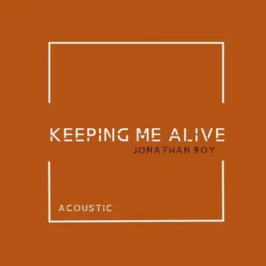 Keeping Me Alive (Acoustic)