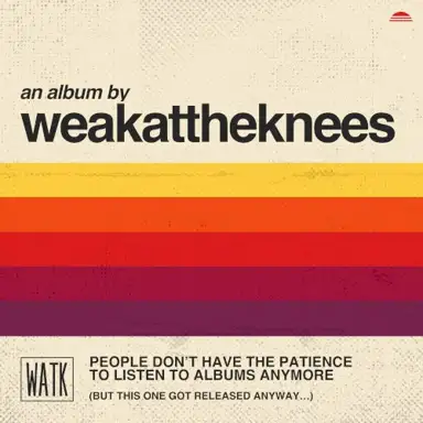 PEOPLE DON'T HAVE THE PATIENCE TO LISTEN TO ALBUMS ANYMORE (BUT THIS ONE GOT RELEASED ANYWAY...)