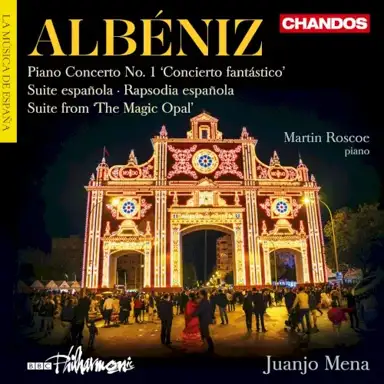 Piano Concerto no. 1 ‘Concierto fantástico’ / Suite española / Rapsodia española / Suite from ‘The Magic Opal’