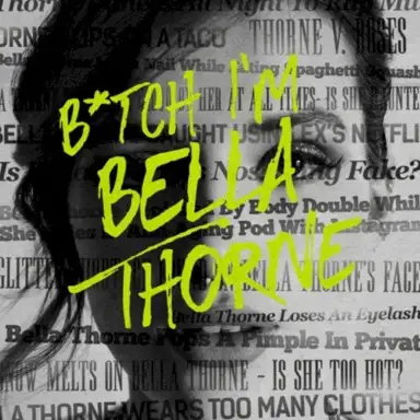 B*TCH I’M BELLA THORNE
