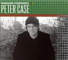 Vanguard Visionaries: Peter Case