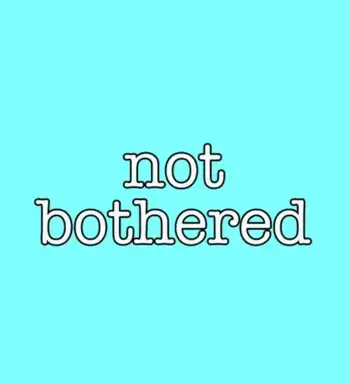 Not Bothered