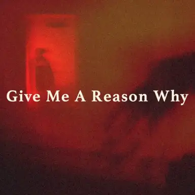 Give Me a Reason Why