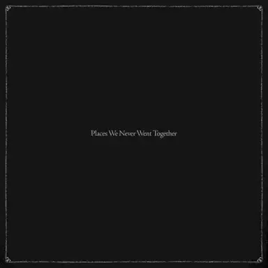 Places We Never Went Together