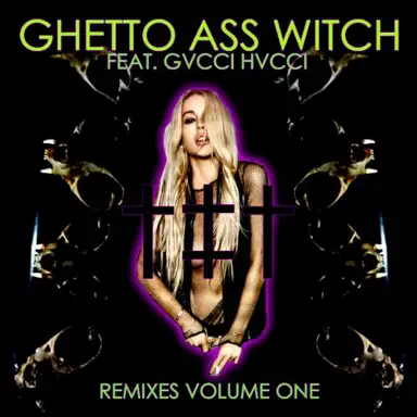 Ghetto Ass Witch: Remixes, Volume One