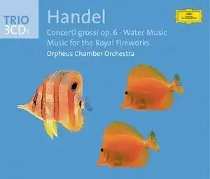 Concerti Grossi, op. 6 / Water Music / Music for the Royal Fireworks