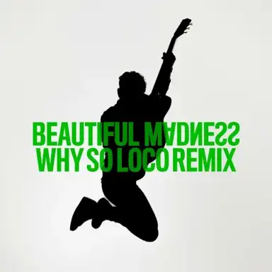 Beautiful Madness (Why So Loco remix)