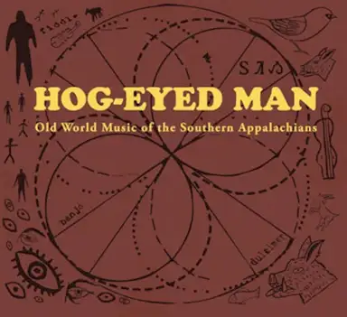 Hog-Eyed Man 4 (Old World Music of the Southern Appalachians)