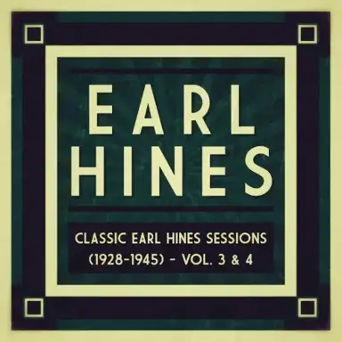 Classic Earl Hines Sessions (1928–1945): Vol. 3 & 4