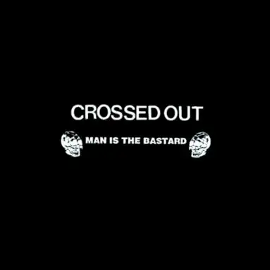 Crossed Out / Man Is the Bastard