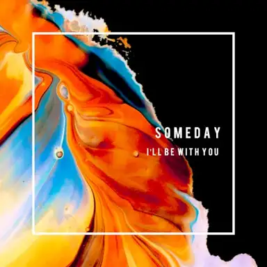 Someday, I'll Be with You