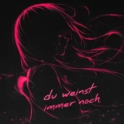 Du weinst immer noch