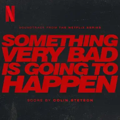 Something Very Bad Is Going to Happen: Soundtrack From the Netflix Series
