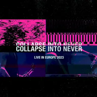 Collapse Into Never: Live in Europe 2023