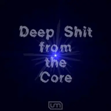 Deep Shit From The Core