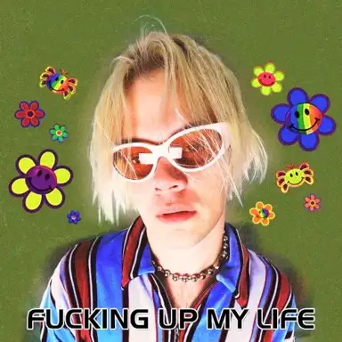 Fucking Up My Life