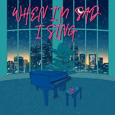 When I'm Sad, I Sing