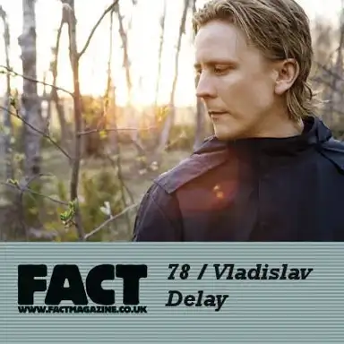 FACT Mix 78: Vladislav Delay
