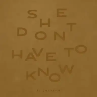 She Don't Have To Know