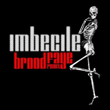 Imbecile (Brood Faye remix)