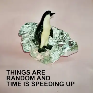 Things Are Random and Time Is Speeding Up
