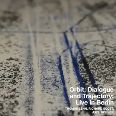 Orbit, Dialogue and Trajectory: Live in Berlin