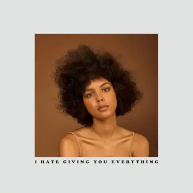 I Hate Giving You Everything