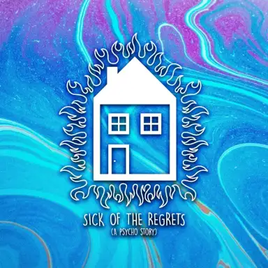 Sick of the Regrets (A Psycho Story)
