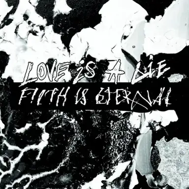 Love Is a Lie, Filth Is Eternal
