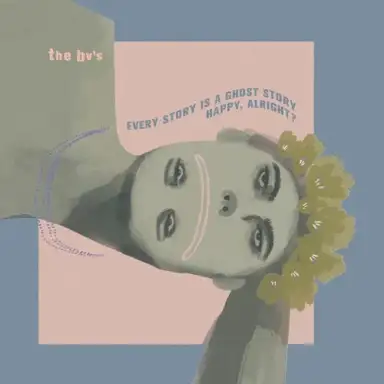 Every Story is a Ghost Story / Happy, Alright?