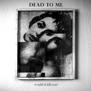 Would It Kill You?