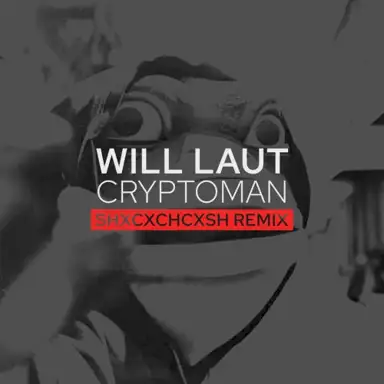 Cryptoman (SHXCXCHCXSH Remix)