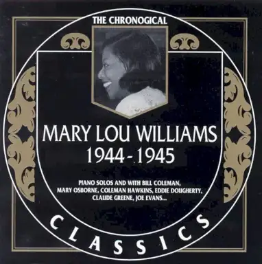 The Chronological Classics: Mary Lou Williams 1944-1945