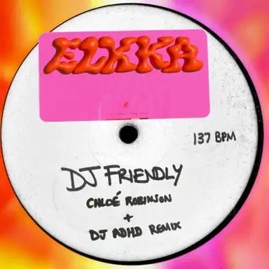 DJ Friendly (Chloé Robinson + DJ ADHD Remix)