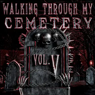 WALKING THROUGH MY CEMETERY VOL. V