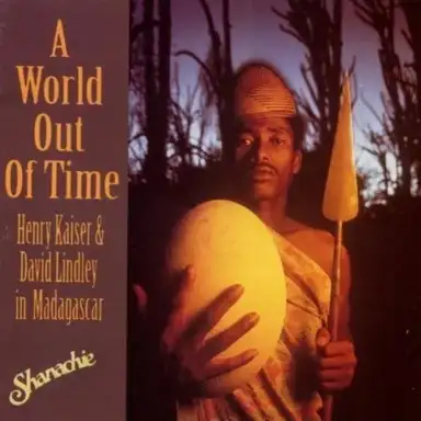 A World out of Time: Henry Kaiser & David Lindley in Madagascar